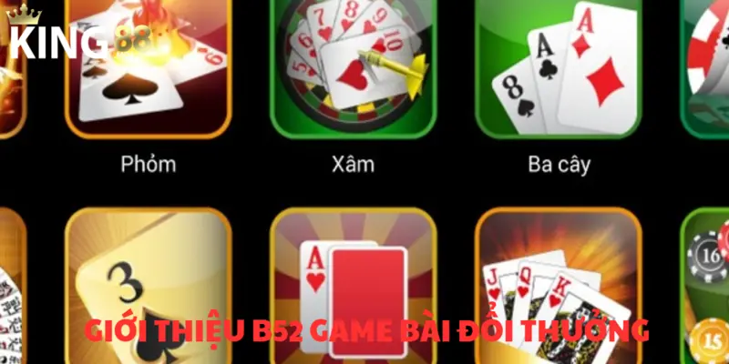 Tổng quan về trò chơi bài đổi thưởng B52 