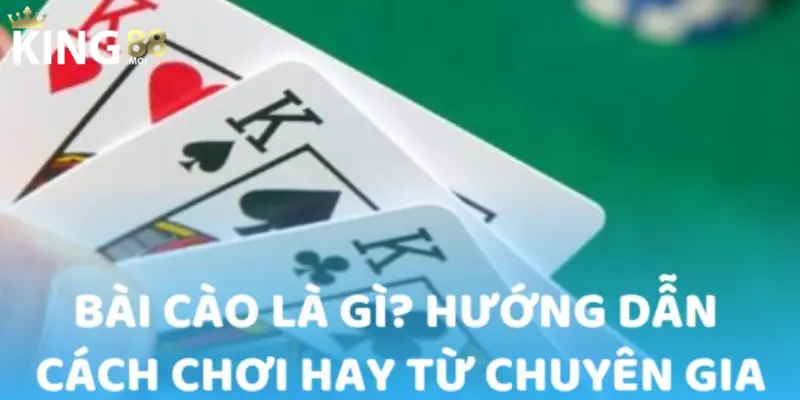 Bài Cào KING88 - Giải trí và cơ hội thắng lớn 2025 2 Cách chơi Bài Cào chi tiết, hiệu quả tại KING88