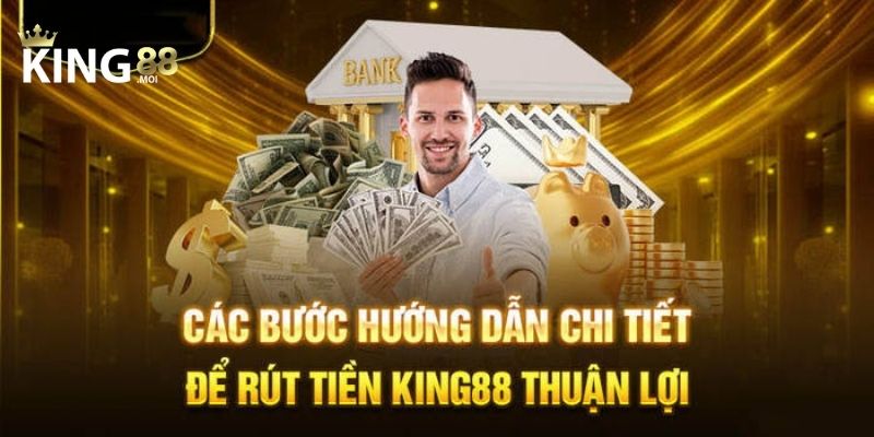Các cách rút tiền King88 nhanh chóng và bảo mật