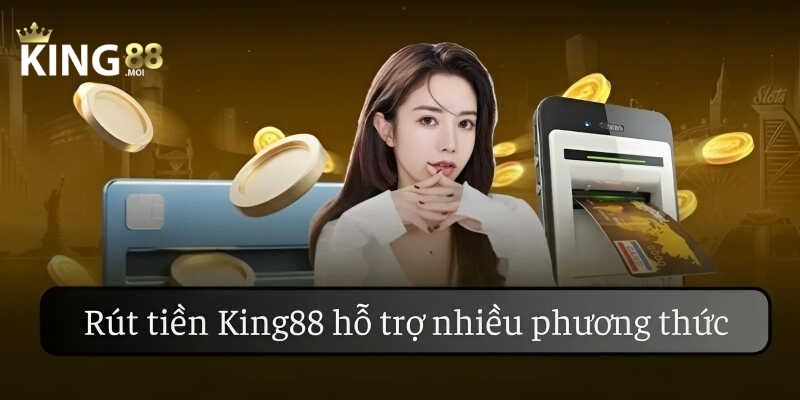 Thông tin quan trọng cần nắm khi rút tiền King88