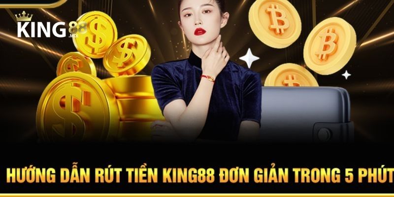 Yêu cầu cần thiết để thực hiện rút tiền King88