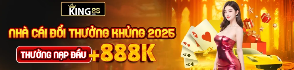 thưởng nạp 888k uy tín king88