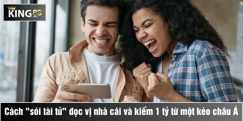 trận cầu định mệnh sói tài tử đọc vị nhà cái king88 và kiếm 1 tỷ từ kèo châu á